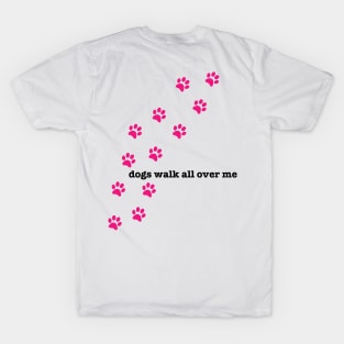 dogs walk all over me T-Shirt